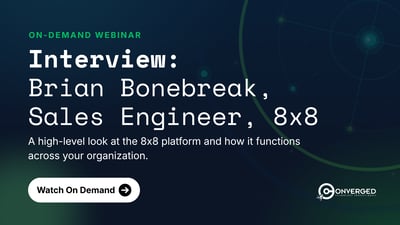 Interview: Brian Bonebreak, Sales Engineer, 8x8