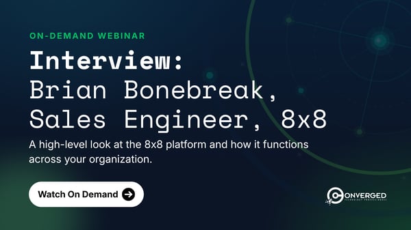 Interview: Brian Bonebreak, Sales Engineer, 8x8
