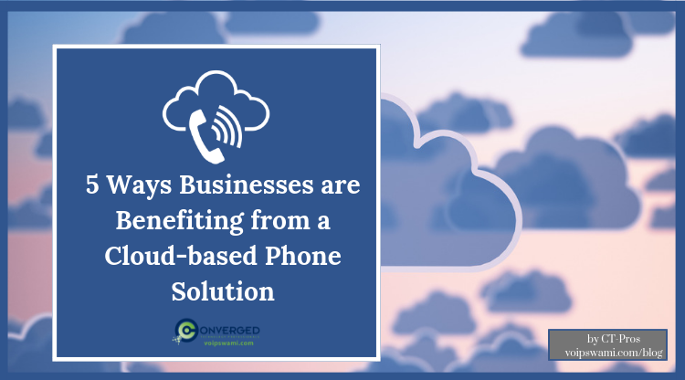 5-ways-businesses-benefit-from-cloud business-benefits-from-cloud-phone-solutions