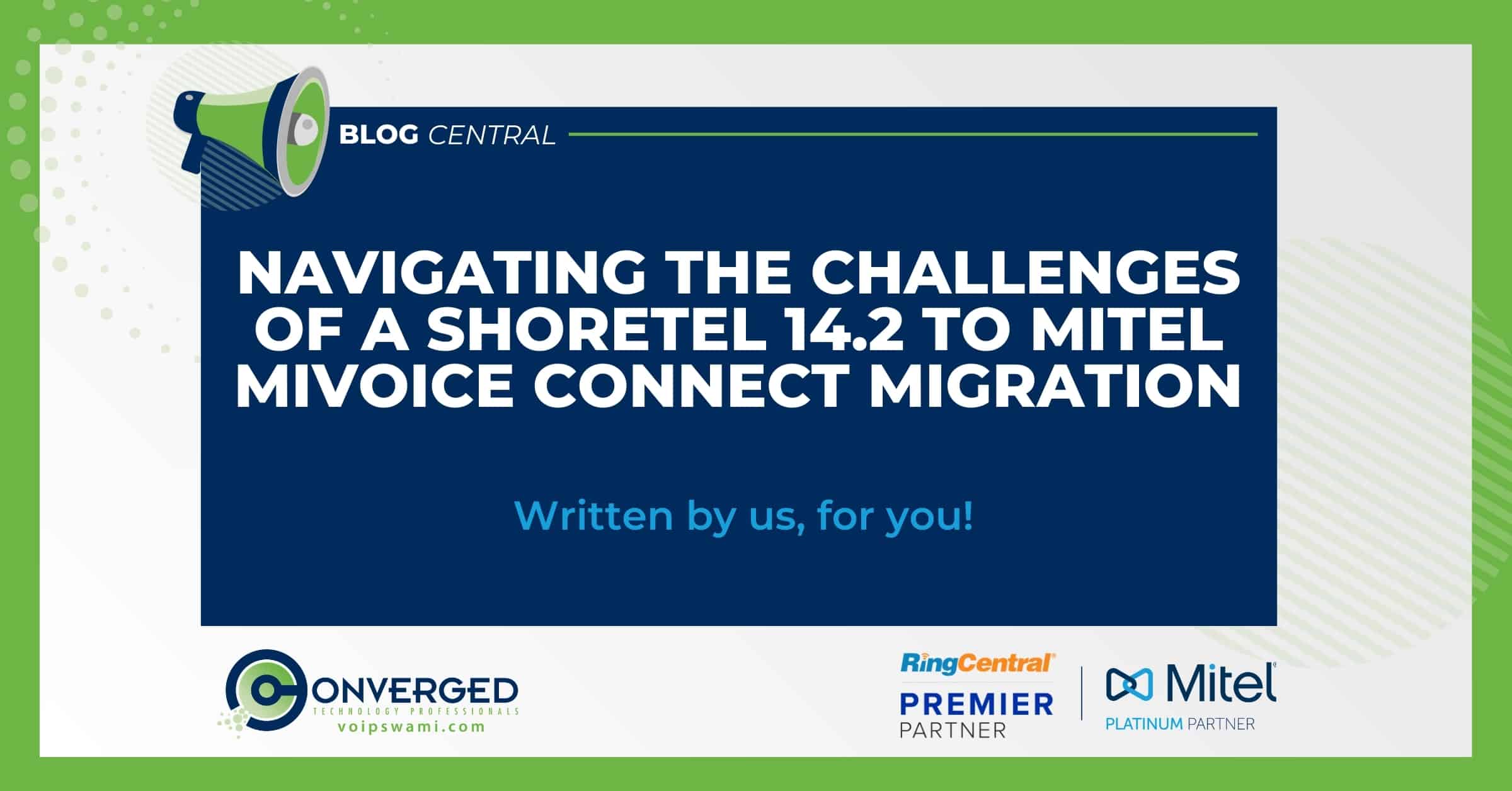 Navigating the Challenges of a ShoreTel 14.2 to Mitel MiVoice Connect Migration