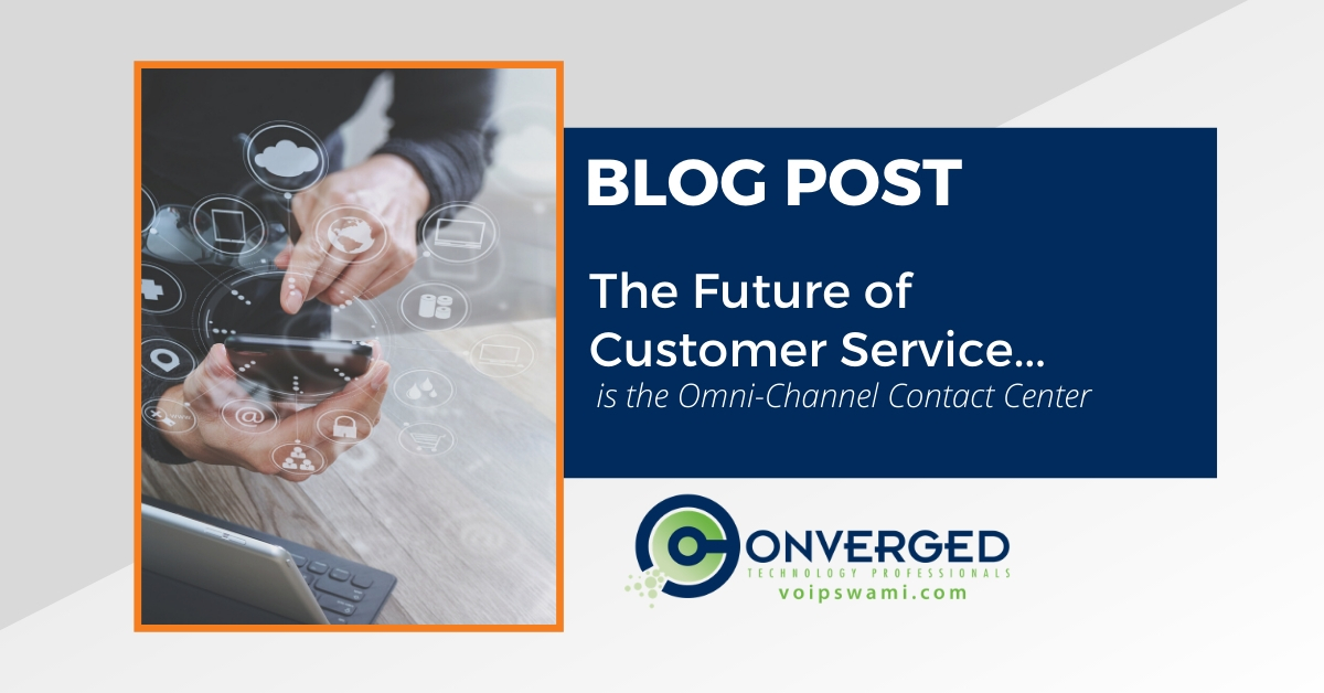 future of customer service is omnichannel contact centers - LI future of customer service is omnichannel contact centers
