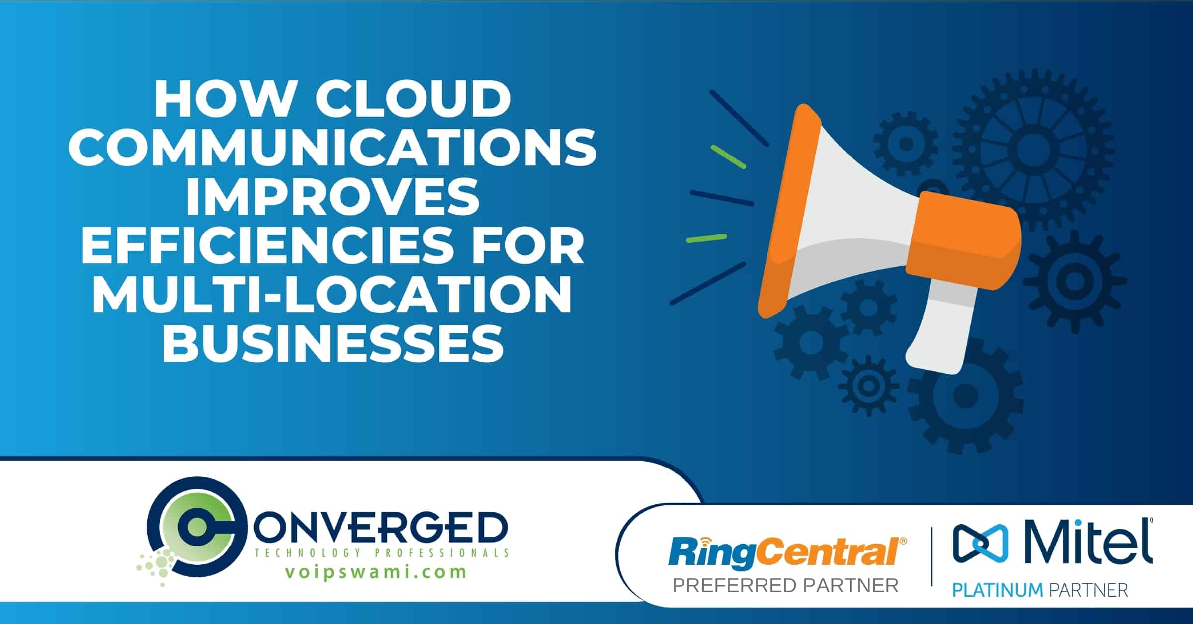 How Cloud Communications Improves Efficiencies for Multi-Location Businesses