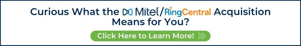 Curious What the Mitel/RingCentral Acquisition Means for You? Click Here to Learn More!