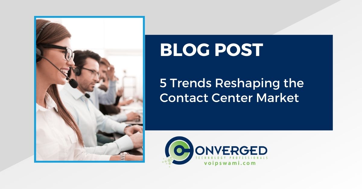 trends contact center blog LI 5 Trends Reshaping the Contact Center Market